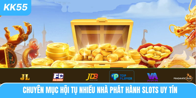 Chuyên mục hội tụ nhiều nhà phát hành Slots uy tín